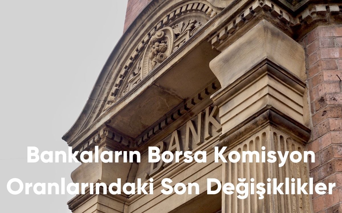 Bankaların Borsa Komisyon Oranlarındaki Son Değişiklikler