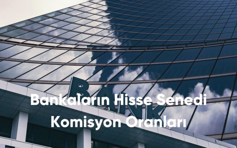 Bankaların Hisse Senedi Komisyon Oranları Nedir?