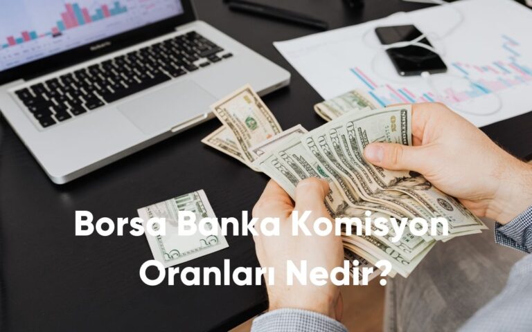 Borsa Banka Komisyon Oranları Nedir